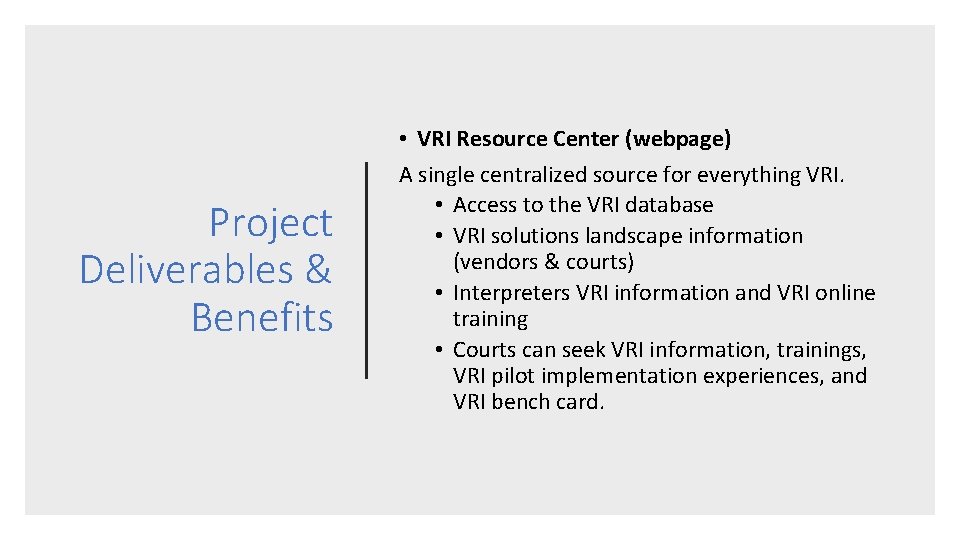 Project Deliverables & Benefits • VRI Resource Center (webpage) A single centralized source for