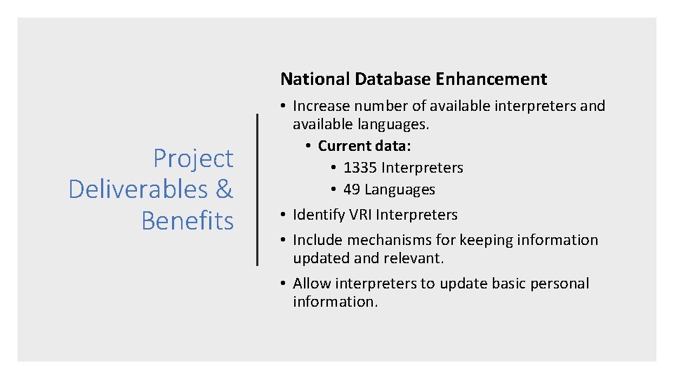 National Database Enhancement Project Deliverables & Benefits • Increase number of available interpreters and