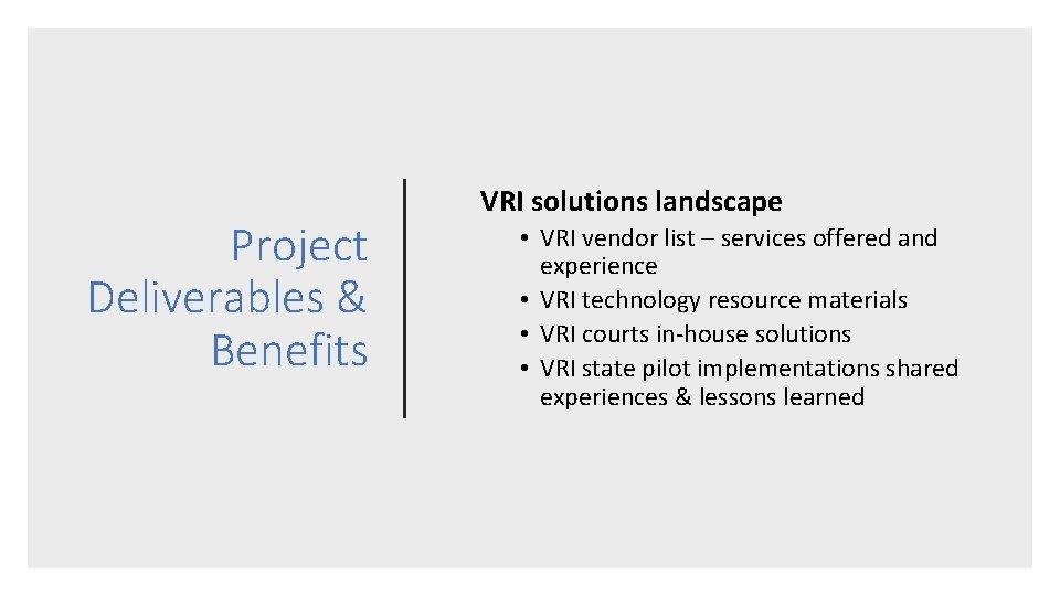 Project Deliverables & Benefits VRI solutions landscape • VRI vendor list – services offered