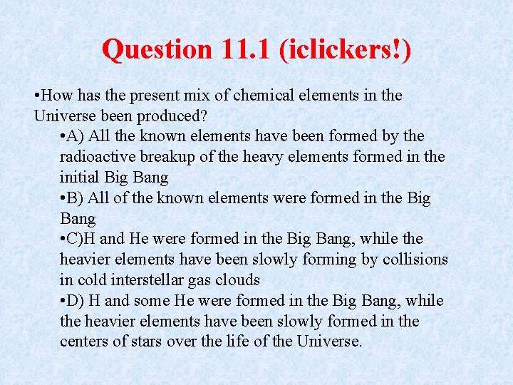 Question 11. 1 (iclickers!) • How has the present mix of chemical elements in