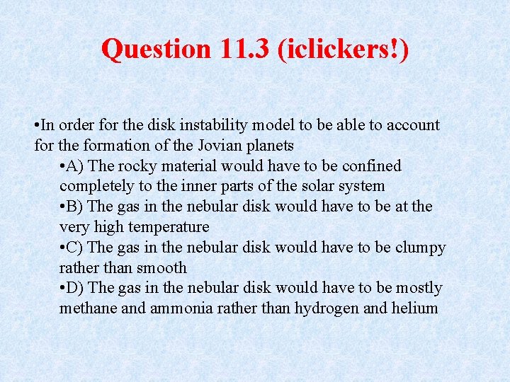 Question 11. 3 (iclickers!) • In order for the disk instability model to be