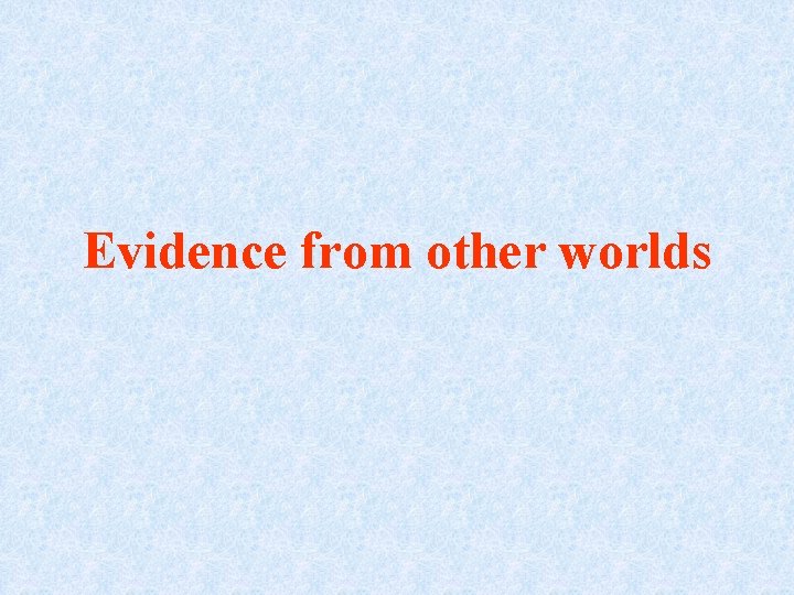 Evidence from other worlds 