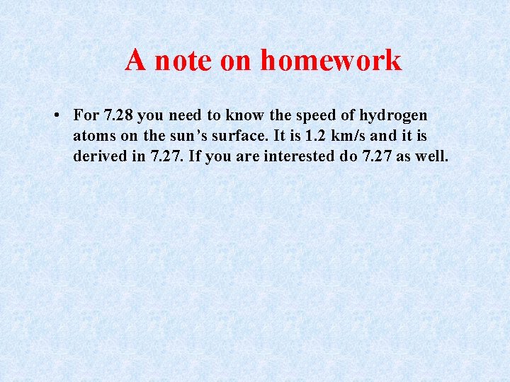 A note on homework • For 7. 28 you need to know the speed