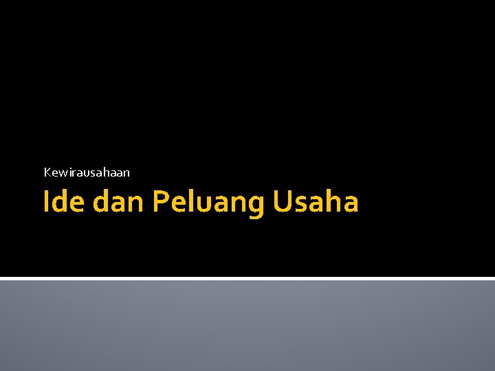 Kewirausahaan Ide dan Peluang Usaha 