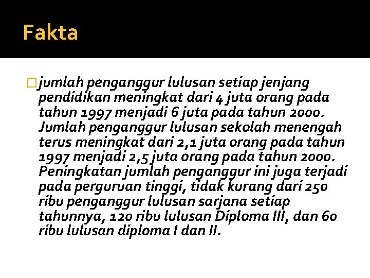 Fakta �jumlah penganggur lulusan setiap jenjang pendidikan meningkat dari 4 juta orang pada tahun