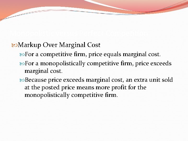 Monopolistic versus Perfect Competition Markup Over Marginal Cost For a competitive firm, price equals