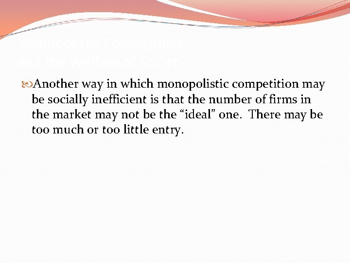 Monopolistic Competition and the Welfare of Society Another way in which monopolistic competition may