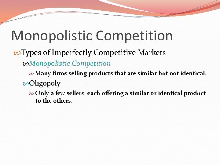 Monopolistic Competition Types of Imperfectly Competitive Markets Monopolistic Competition Many firms selling products that