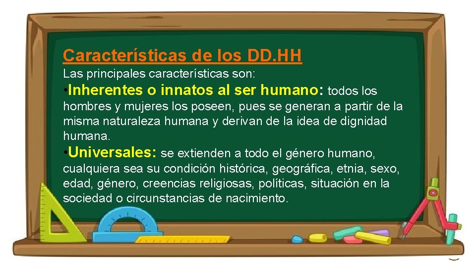 Características de los DD. HH Las principales características son: • Inherentes o innatos al