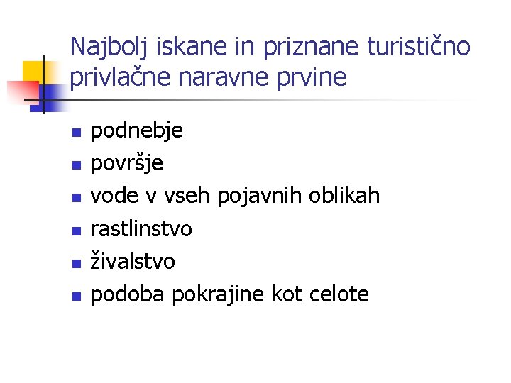 Najbolj iskane in priznane turistično privlačne naravne prvine n n n podnebje površje vode