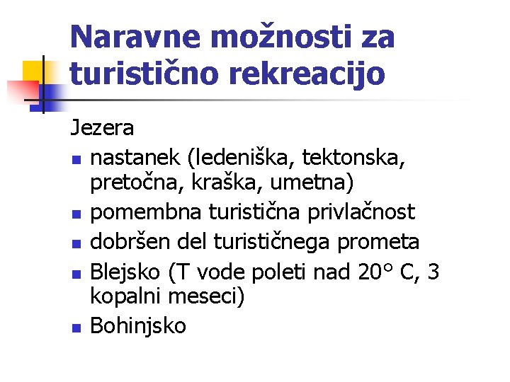 Naravne možnosti za turistično rekreacijo Jezera n nastanek (ledeniška, tektonska, pretočna, kraška, umetna) n