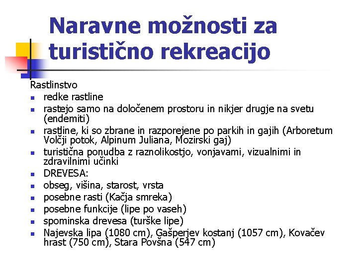 Naravne možnosti za turistično rekreacijo Rastlinstvo n redke rastline n rastejo samo na določenem