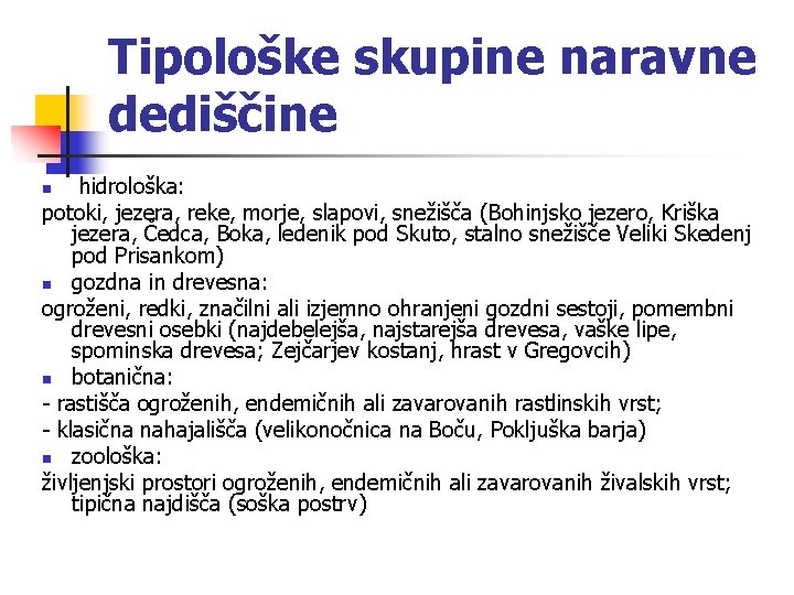 Tipološke skupine naravne dediščine hidrološka: potoki, jezera, reke, morje, slapovi, snežišča (Bohinjsko jezero, Kriška