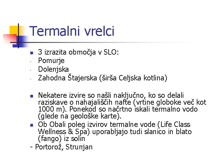 Termalni vrelci n - 3 izrazita območja v SLO: Pomurje Dolenjska Zahodna Štajerska (širša