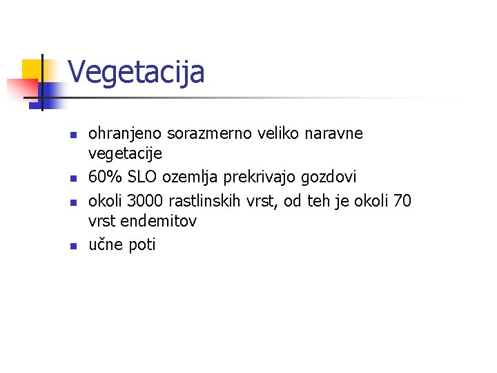 Vegetacija n n ohranjeno sorazmerno veliko naravne vegetacije 60% SLO ozemlja prekrivajo gozdovi okoli