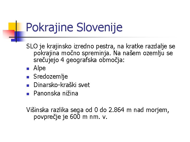 Pokrajine Slovenije SLO je krajinsko izredno pestra, na kratke razdalje se pokrajina močno spreminja.