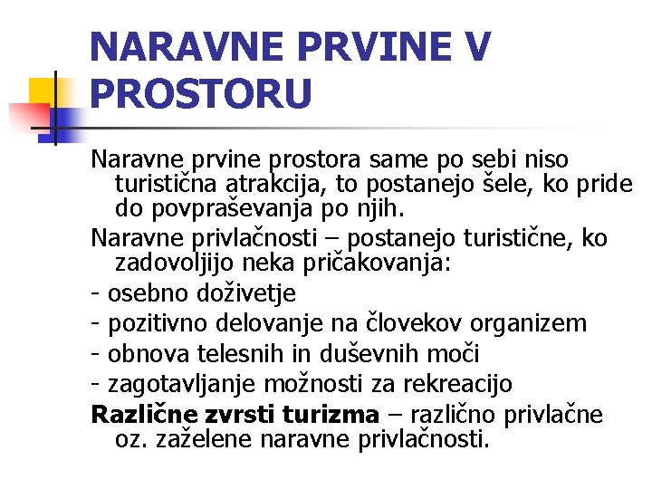 NARAVNE PRVINE V PROSTORU Naravne prvine prostora same po sebi niso turistična atrakcija, to