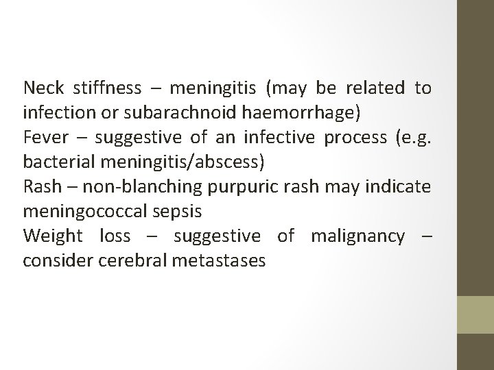 Neck stiffness – meningitis (may be related to infection or subarachnoid haemorrhage) Fever –