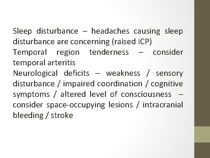 Sleep disturbance – headaches causing sleep disturbance are concerning (raised ICP) Temporal region tenderness