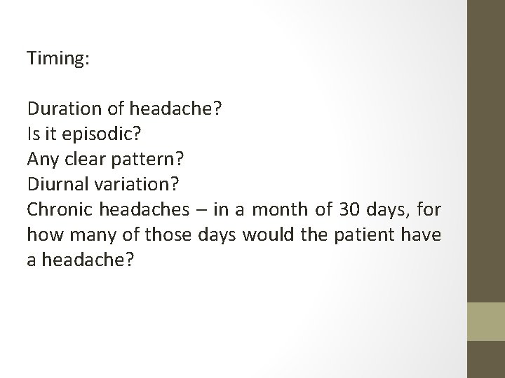 Timing: Duration of headache? Is it episodic? Any clear pattern? Diurnal variation? Chronic headaches