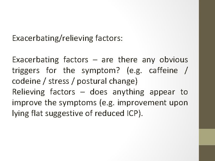 Exacerbating/relieving factors: Exacerbating factors – are there any obvious triggers for the symptom? (e.