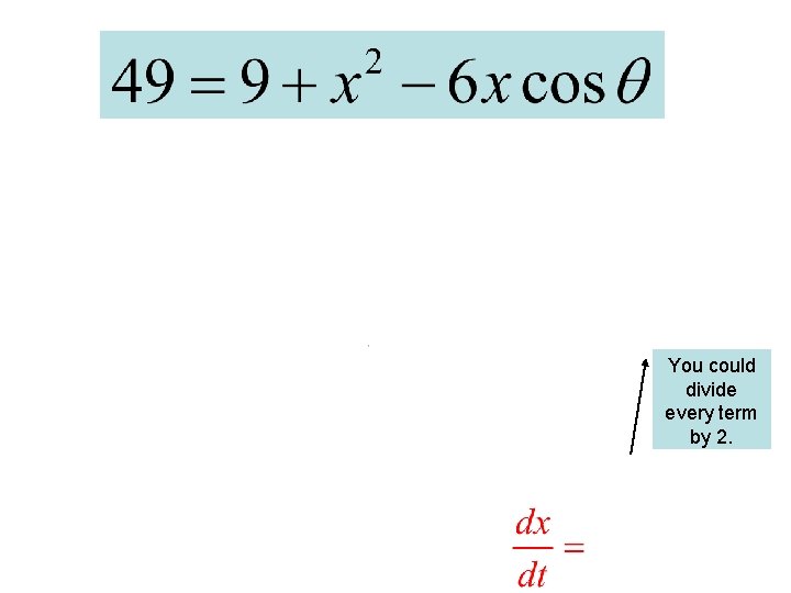 You could divide every term by 2. 