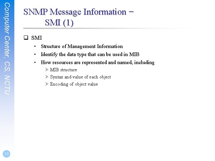 Computer Center, CS, NCTU 15 SNMP Message Information – SMI (1) q SMI •