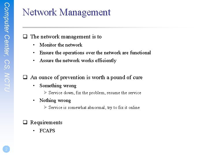 Computer Center, CS, NCTU Network Management q The network management is to • Monitor