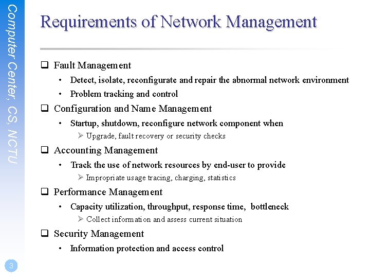 Computer Center, CS, NCTU Requirements of Network Management q Fault Management • Detect, isolate,