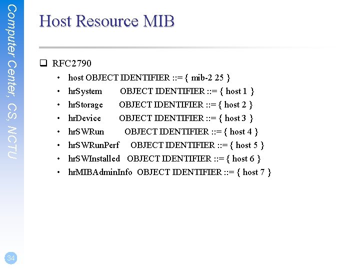 Computer Center, CS, NCTU 34 Host Resource MIB q RFC 2790 • • host