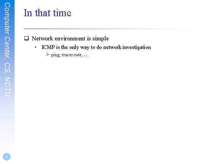 Computer Center, CS, NCTU 4 In that time q Network environment is simple •