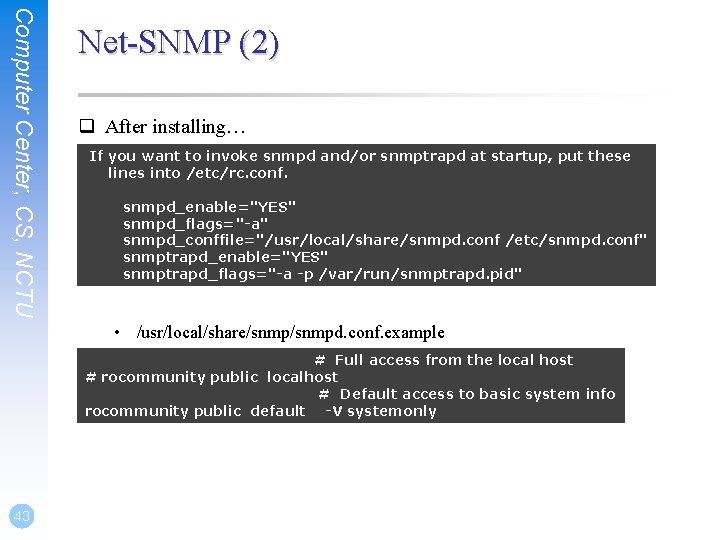 Computer Center, CS, NCTU Net-SNMP (2) q After installing… If you want to invoke