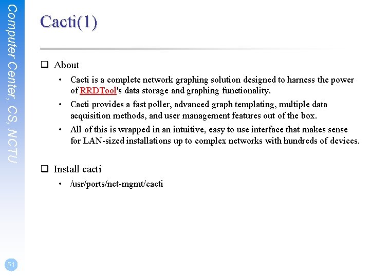 Computer Center, CS, NCTU Cacti(1) q About • Cacti is a complete network graphing