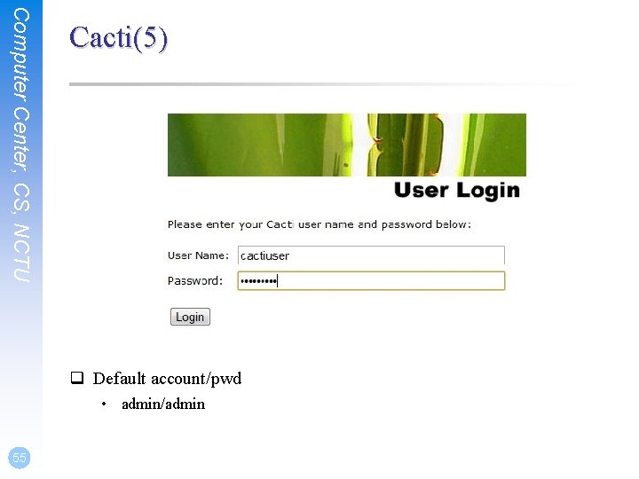 Computer Center, CS, NCTU Cacti(5) q Default account/pwd • admin/admin 55 