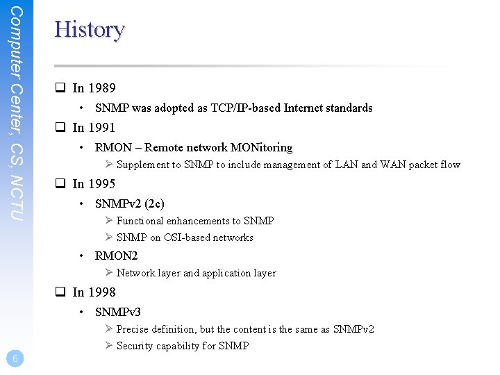 Computer Center, CS, NCTU History q In 1989 • SNMP was adopted as TCP/IP-based