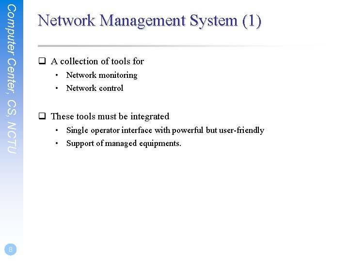 Computer Center, CS, NCTU 8 Network Management System (1) q A collection of tools