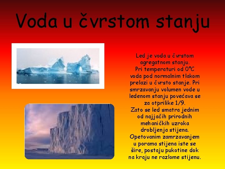 Voda u čvrstom stanju Led je voda u čvrstom agregatnom stanju. Pri temperaturi od