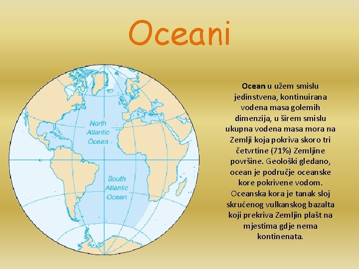 Oceani Ocean u užem smislu jedinstvena, kontinuirana vodena masa golemih dimenzija, u širem smislu