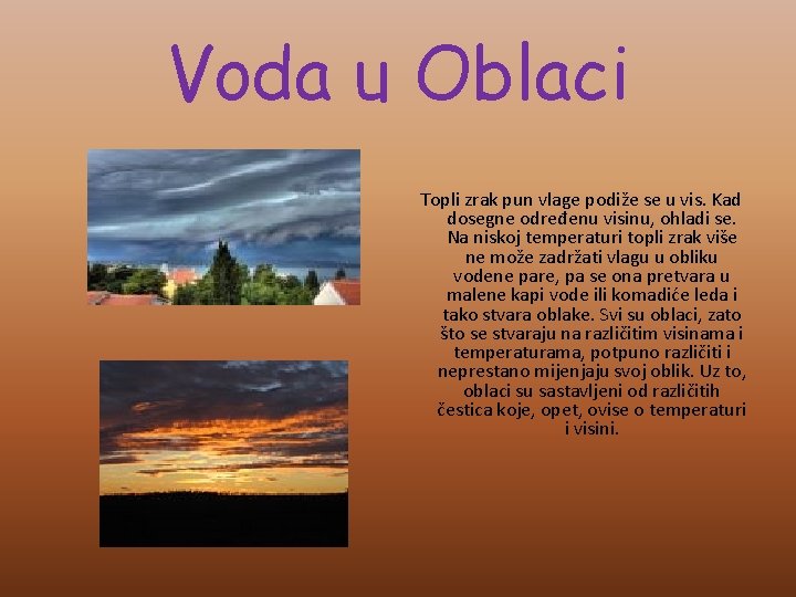 Voda u Oblaci Topli zrak pun vlage podiže se u vis. Kad dosegne određenu