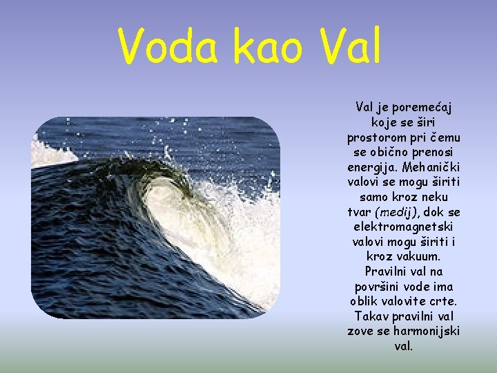 Voda kao Val je poremećaj koje se širi prostorom pri čemu se obično prenosi