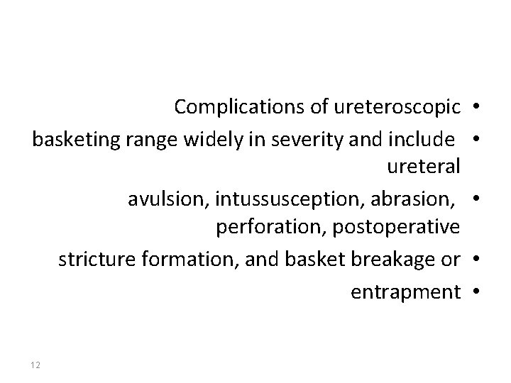 Complications of ureteroscopic basketing range widely in severity and include ureteral avulsion, intussusception, abrasion,