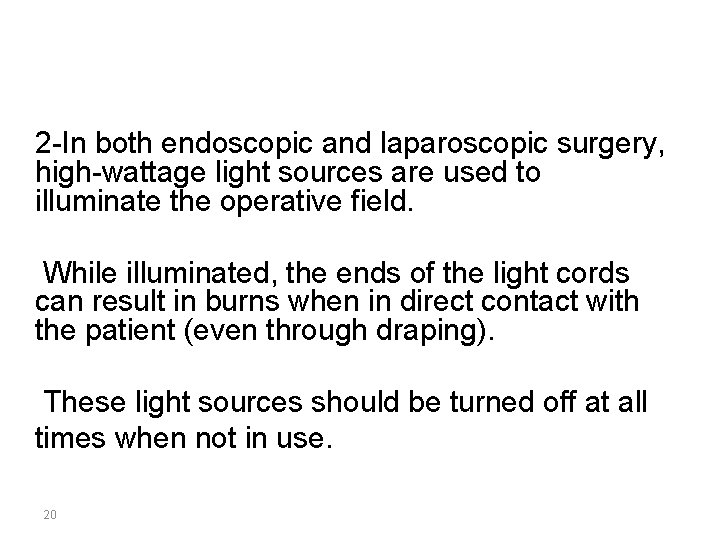 2 -In both endoscopic and laparoscopic surgery, high-wattage light sources are used to illuminate