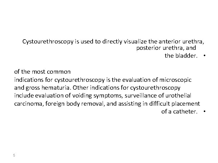 Cystourethroscopy is used to directly visualize the anterior urethra, posterior urethra, and the bladder.