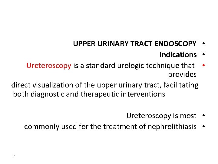 UPPER URINARY TRACT ENDOSCOPY • Indications • Ureteroscopy is a standard urologic technique that