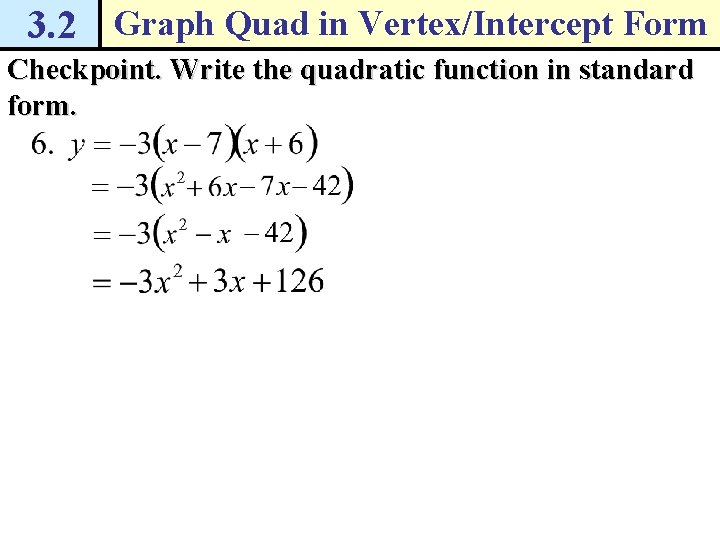 3. 2 Graph Quad in Vertex/Intercept Form Checkpoint. Write the quadratic function in standard