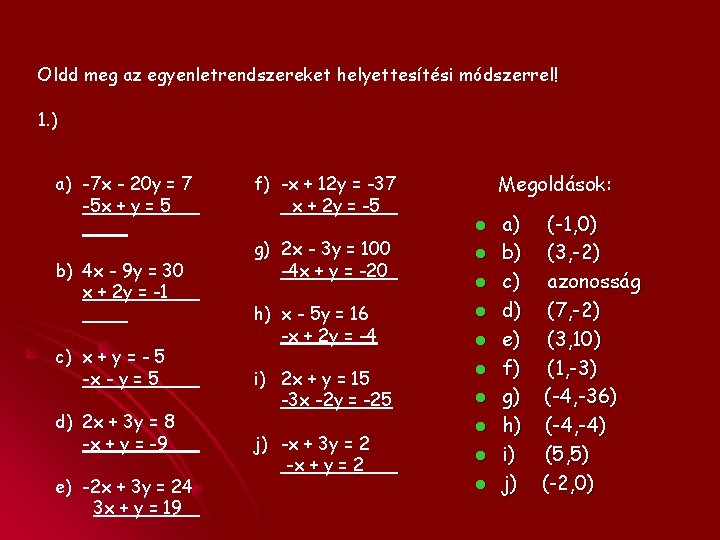 Oldd meg az egyenletrendszereket helyettesítési módszerrel! 1. ) a) -7 x - 20 y