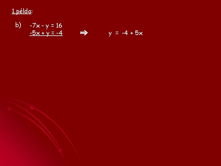 1. példa: b) -7 x - y = 16 -5 x + y =