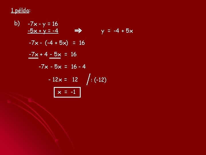 1. példa: b) -7 x - y = 16 -5 x + y =