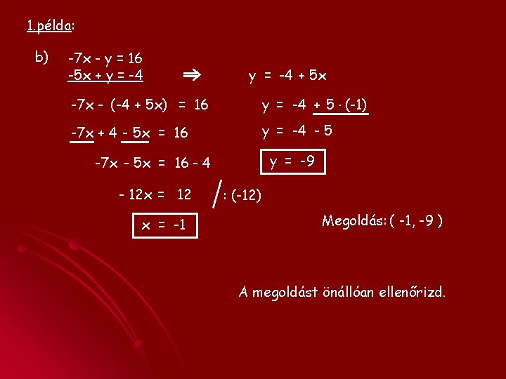 1. példa: b) -7 x - y = 16 -5 x + y =