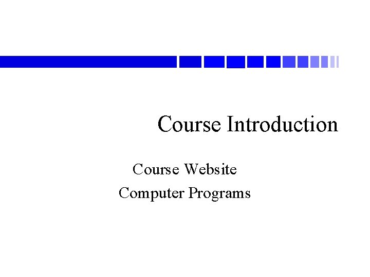 Course Introduction Course Website Computer Programs 